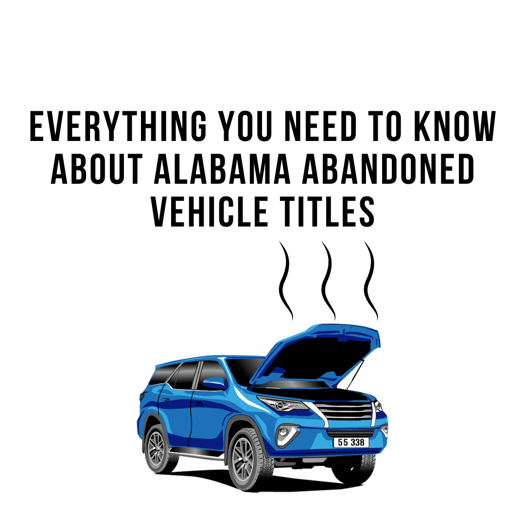 Everything You Need to Know About Alabama Abandoned Vehicle Titles