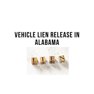 How to Get a Vehicle Lien Release In Alabama: A Step-by-Step Guide